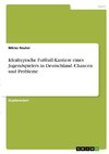 Idealtypische Fußball-Karriere eines Jugendspielers in Deutschland. Chancen und Probleme