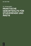 Praktische Geburtshilfe für Studierende und Ärzte