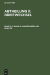 Abtheilung II: Briefwechsel, Band 13 (II, Band 4), Anmerkungen und Register