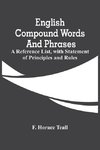 English Compound Words And Phrases; A Reference List, With Statement Of Principles And Rules