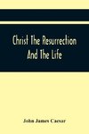 Christ The Resurrection And The Life