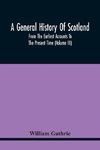 A General History Of Scotland