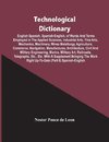 Technological Dictionary; English Spanish, Spanish-English, Of Words And Terms Employed In The Applied Sciences, Industrial Arts, Fine Arts, Mechanics, Machinery, Mines Metallurgy, Agriculture, Commerce, Navigation, Manufactures, Architecture, Civil And M