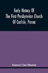 Early History Of The First Presbyterian Church Of Carlisle, Penna