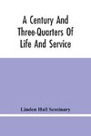 A Century And Three-Quarters Of Life And Service