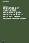 Grundriss der Hygiene für Studirende und praktische Ärzte, medicinal- und Verwaltungsbeamte