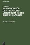 Handbuch für den Religionsunterricht in den oberen Klassen, Teil 3, Glaubenslehre