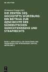 Die Zenten des Hochstifts Würzburg: Ein Beitrag zur Geschichte des süddeutschen Gerichtswesens und Strafrechts, Band 1, Abteilung 2, Die Weistümer und Ordnungen der Würzburger Zenten, Abteilung II.