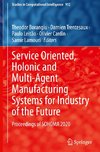 Service Oriented, Holonic and Multi-Agent Manufacturing Systems for Industry of the Future