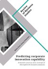 Predicting corporate innovation capability. Proactive process KPIs instead of retrospective business analysis