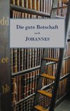 Die gute Botschaft nach Johannes