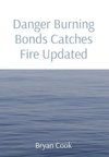 Danger Burning Bonds Catches Fire Updated