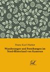 Wanderungen und Forschungen im Nord-Hinterland von Kamerun