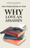 The Third Book of Why - Why Love An Assassin