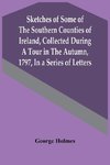 Sketches Of Some Of The Southern Counties Of Ireland, Collected During A Tour In The Autumn, 1797, In A Series Of Letters