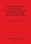 Integrating Archaeology and Ethnohistory - The Development of Exchange between Yap and Ulithi, Western Caroline Islands