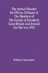 The Annual Monitor For 1914 Or, Obituary Of The Members Of The Society Of Friends In Great Britain And Ireland For The Year 1913