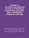 Calendar Of The State Papers Relating To Ireland, Of The Reigns Of Henry Viii, Edward Vi., Mary, And Elizabeth (Volume Ii) 1574-1585