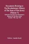 Documents Relating To The Revolutionary History Of The State Of New Jersey (Volume V) Extracts From American Newspapers Relating To The New Jersey October 1780- July 1782