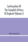 Continuation Of The Complete History Of England (Volume I)