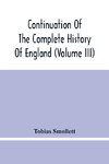 Continuation Of The Complete History Of England (Volume Iii)