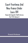 Count Frontenac And New France Under Louis Xiv; France And England In North America. Part Fifth (Volume I)