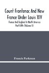 Count Frontenac And New France Under Louis Xiv; France And England In North America. Part Fifth (Volume Ii)