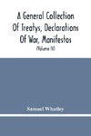 A General Collection Of Treatys, Declarations Of War, Manifestos, And Other Publick Papers, Relating To Peace And War, And Other Publickk Paper, From The End Of The Reign Of Queen Anne To The Year 1731 (Volume Iv)