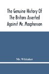 The Genuine History Of The Britons Asserted Against Mr. Macpherson