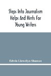 Steps Into Journalism; Helps And Hints For Young Writers