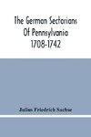 The German Sectarians Of Pennsylvania 1708-1742