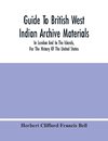 Guide To British West Indian Archive Materials, In London And In The Islands, For The History Of The United States