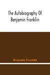 The Autobiography Of Benjamin Franklin