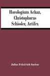 Horologium Achaz, Christophorus Schissler, Artifex