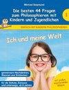 Ich und meine Welt - Die besten 44 Fragen zum Philosophieren mit Kindern und Jugendlichen