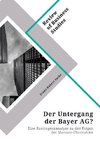 Der Untergang der Bayer AG? Eine Kontingenzanalyse zu den Folgen der Monsato-Übernahme