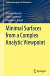 Minimal Surfaces from a Complex Analytic Viewpoint