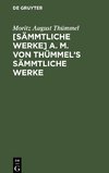 [Sämmtliche Werke] A. M. von Thümmel's sämmtliche Werke