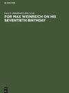 For Max Weinreich on His Seventieth Birthday