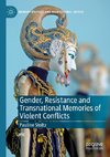 Gender, Resistance and Transnational Memories of Violent Conflicts