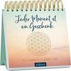 Jeder Moment ist ein Geschenk. Glücksmantras für ein erfülltes Leben