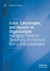 Crisis, Catastrophe, and Disaster in Organizations