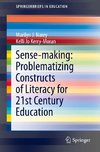 Sense-making: Problematizing Constructs of Literacy for 21st Century Education