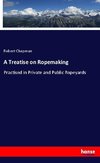 A Treatise on Ropemaking