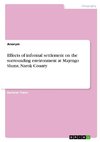 Effects of informal settlement on the surrounding environment at Majengo Slums, Narok County