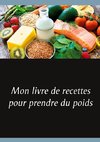 Mon livre de recettes pour prendre du poids