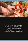 Mon livre de recettes pour les coliques néphrétiques calciques