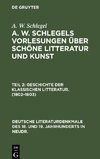 A. W. Schlegels Vorlesungen über schöne Litteratur und Kunst, Teil 2, Geschichte der Klassischen Litteratur. (1802-1803)