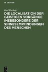 Die Localisation der geistigen Vorgänge insbesondere der Sinnesempfindungen des Menschen