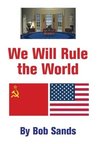 We Will Rule the World